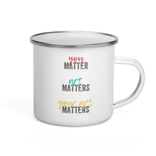 Load image into Gallery viewer, You Matter, Art Matters, Your Art Matters - Enamel Mug
