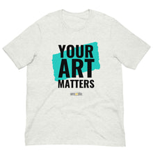 Load image into Gallery viewer, Your Art Matters Book Design (Light) - Unisex T-shirt
